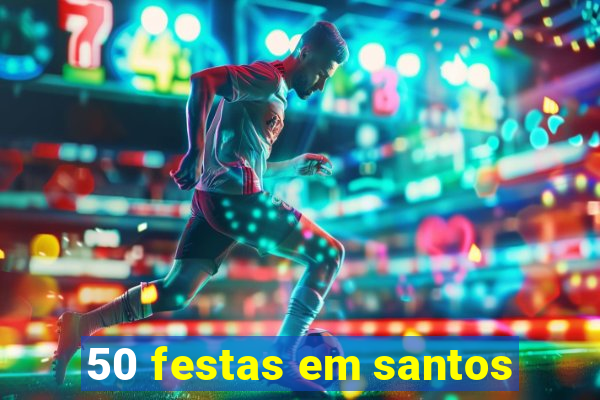 50 festas em santos